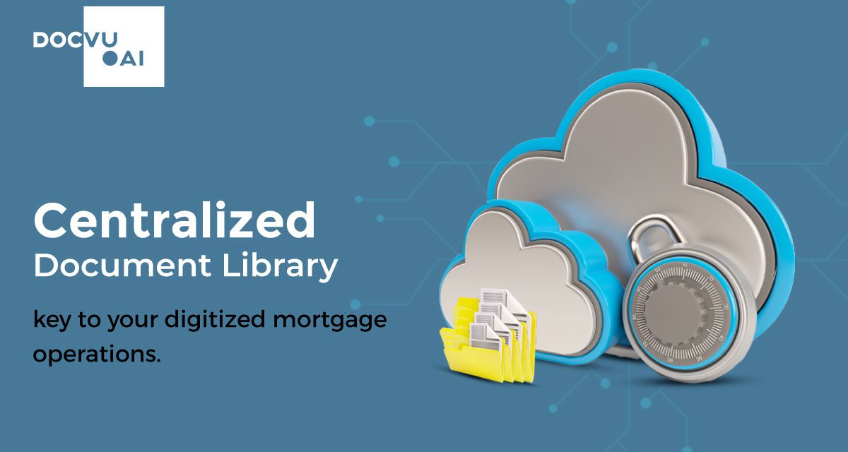 Centralized document library key to your digitized mortgage operations