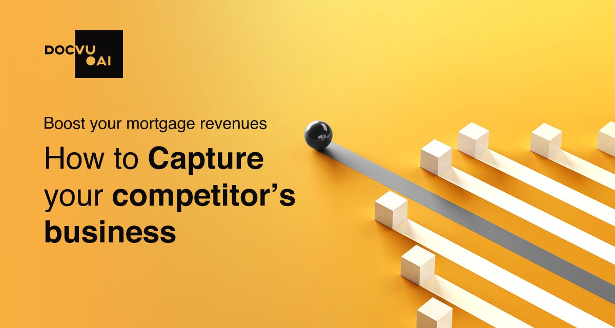 Boost your mortgage revenues – How to Capture your competitor’s business